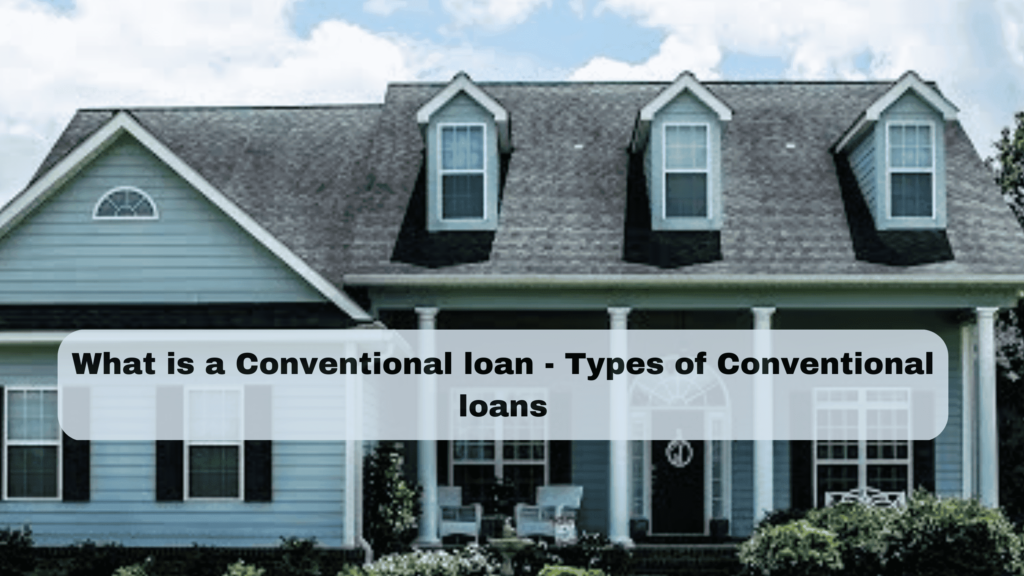 What is a Conventional loan - Types of Conventional loans